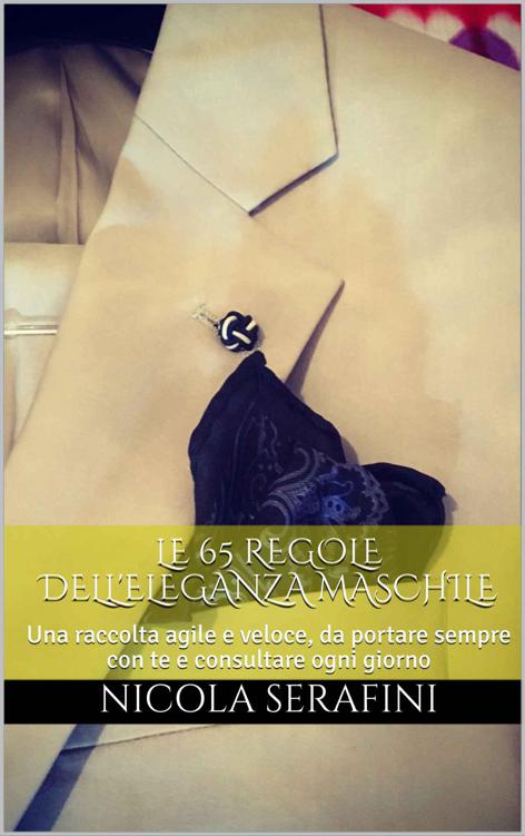 Le 65 regole dell'Eleganza Maschile: Una raccolta agile e veloce, da portare sempre con te e consultare ogni giorno (Italian Edition) ebook cover