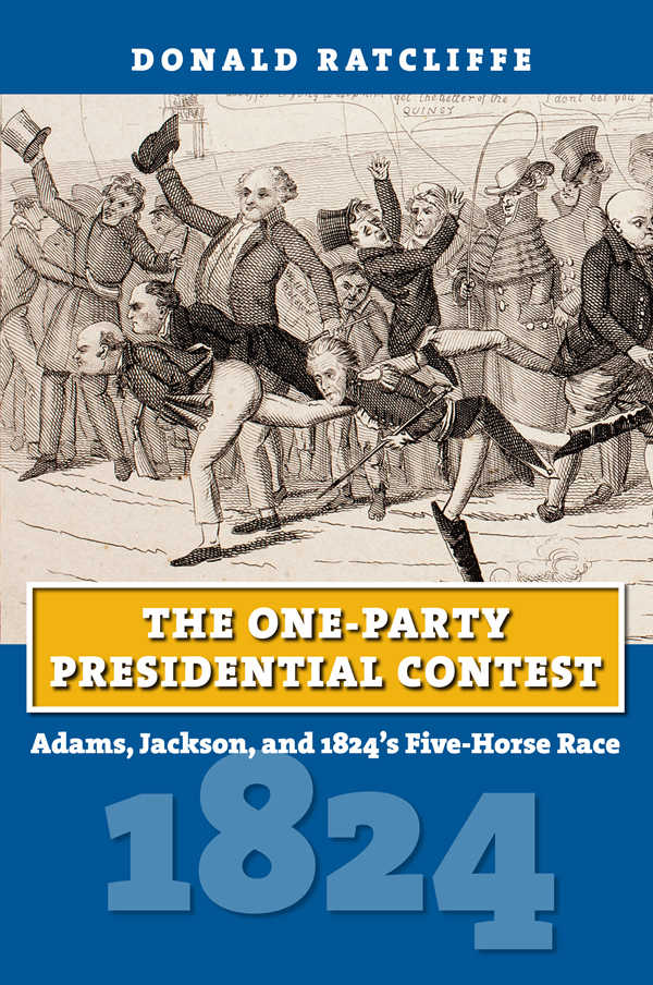 The One-Party Presidential Contest: Adams, Jackson, and 1824's Five-Horse Race (American Presidential Elections) ebook cover