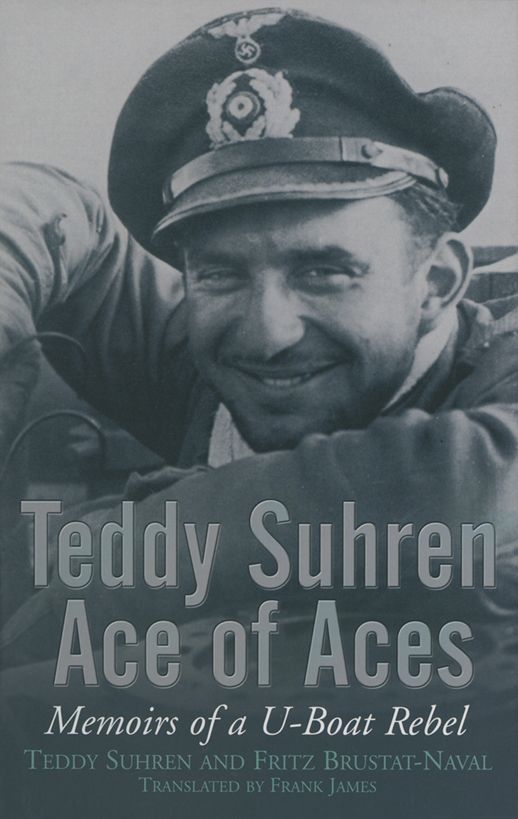 Teddy Suhren, Ace of Aces: Memoirs of a U-Boat Rebel ebook cover