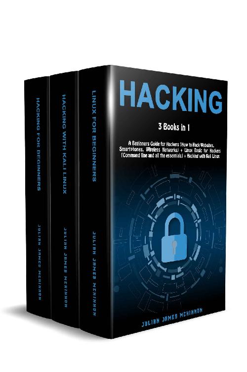 Hacking &Acirc;&middot; 3 Books in 1 &Acirc;&middot; A Beginners Guide for Hackers (How to Hack Websites, Smartphones, Wireless Networks) + Linux Basic for Hackers (Command Line and All the Essentials) + Hacking With Kali Linux ebook cover
