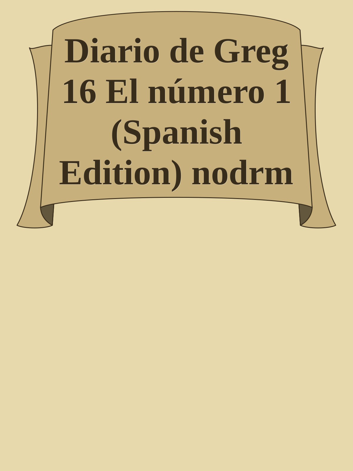 Diario de Greg 16 El n&Atilde;&ordm;mero 1 (Spanish Edition) nodrm ebook cover