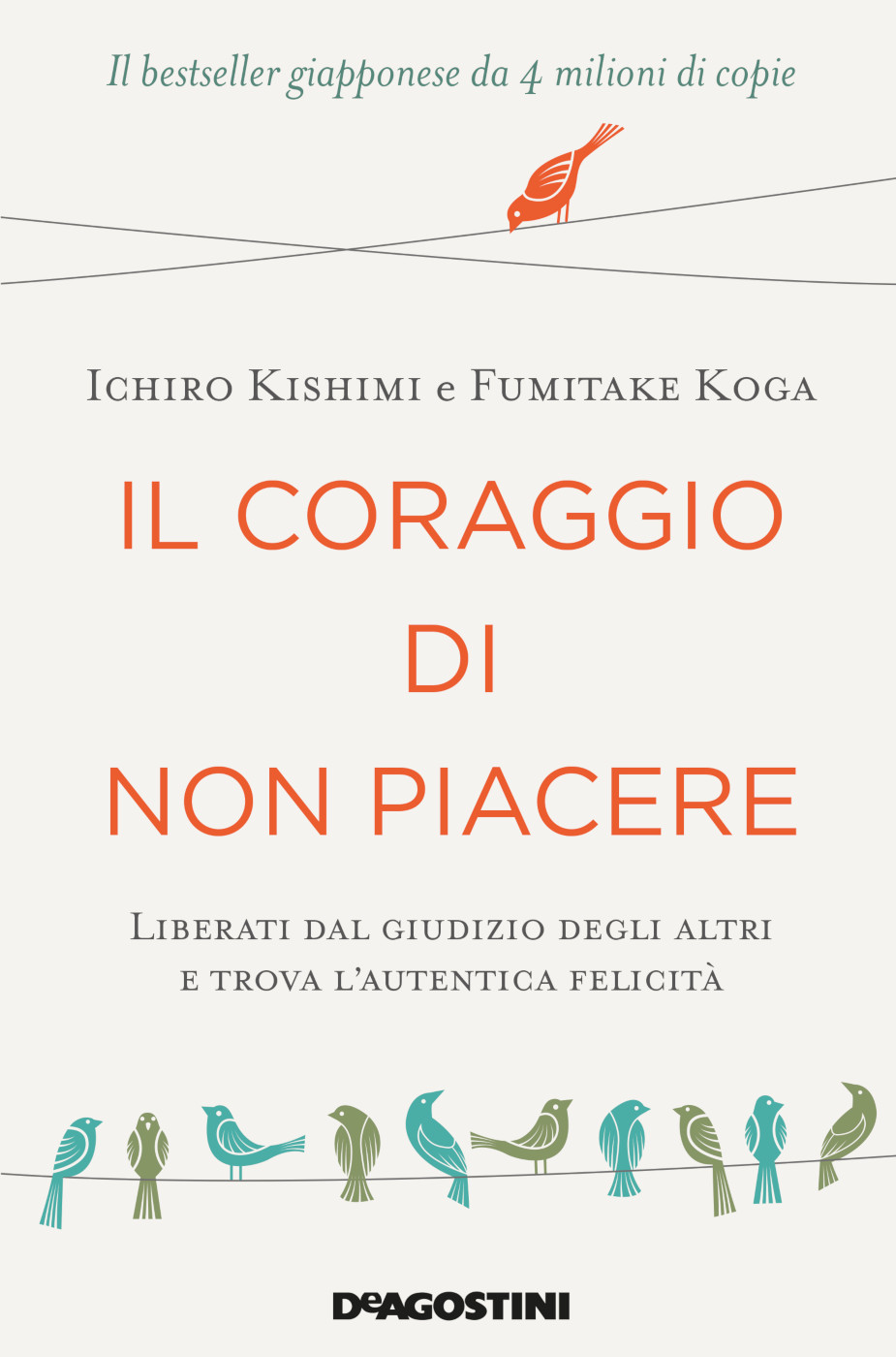 Il coraggio di non piacere. Libera te stesso, cambia la tua vita e raggiungi l'autentica felicit&Atilde;&nbsp; ebook cover