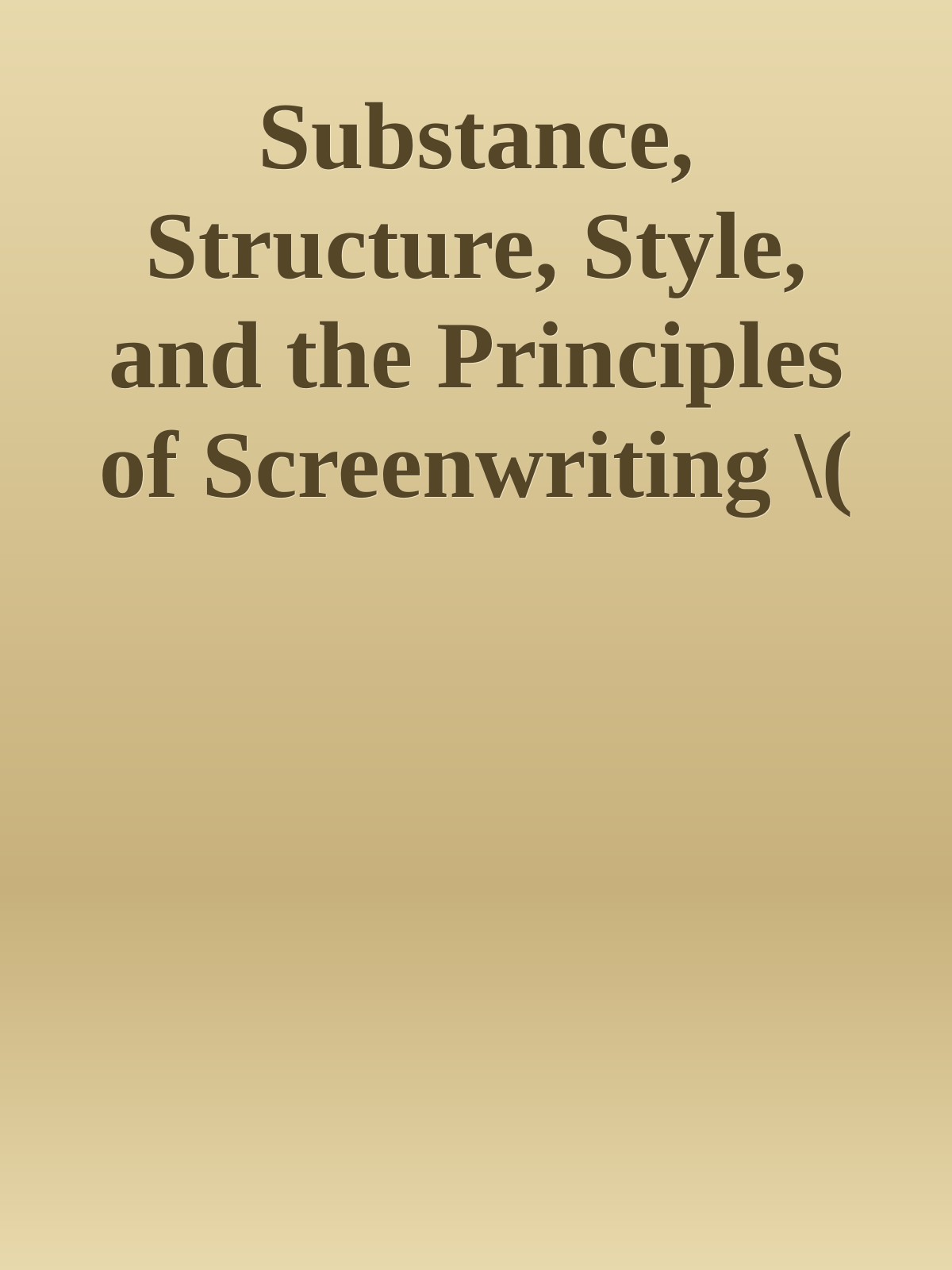 Substance, Structure, Style, and the Principles of Screenwriting \( PDFDrive.com \).epub ebook cover