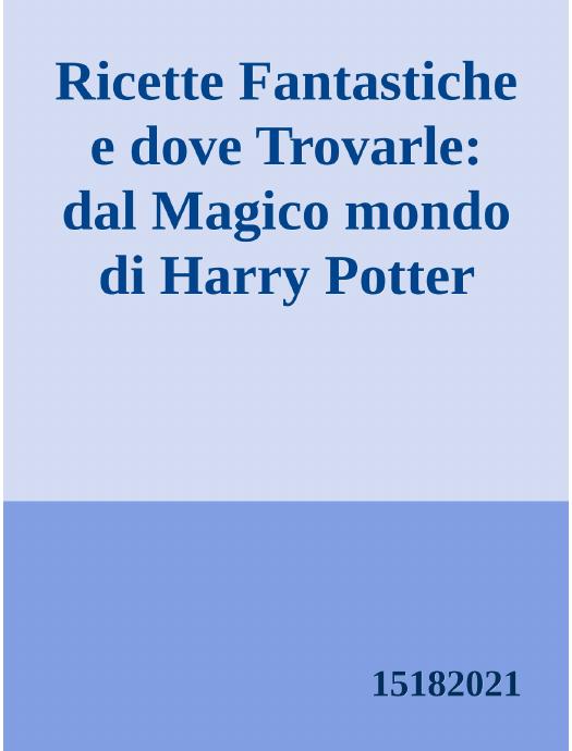 Ricette Fantastiche e dove Trovarle: dal Magico mondo di Harry Potter (Wiks Vol. 3) (Italian Edition) ebook cover