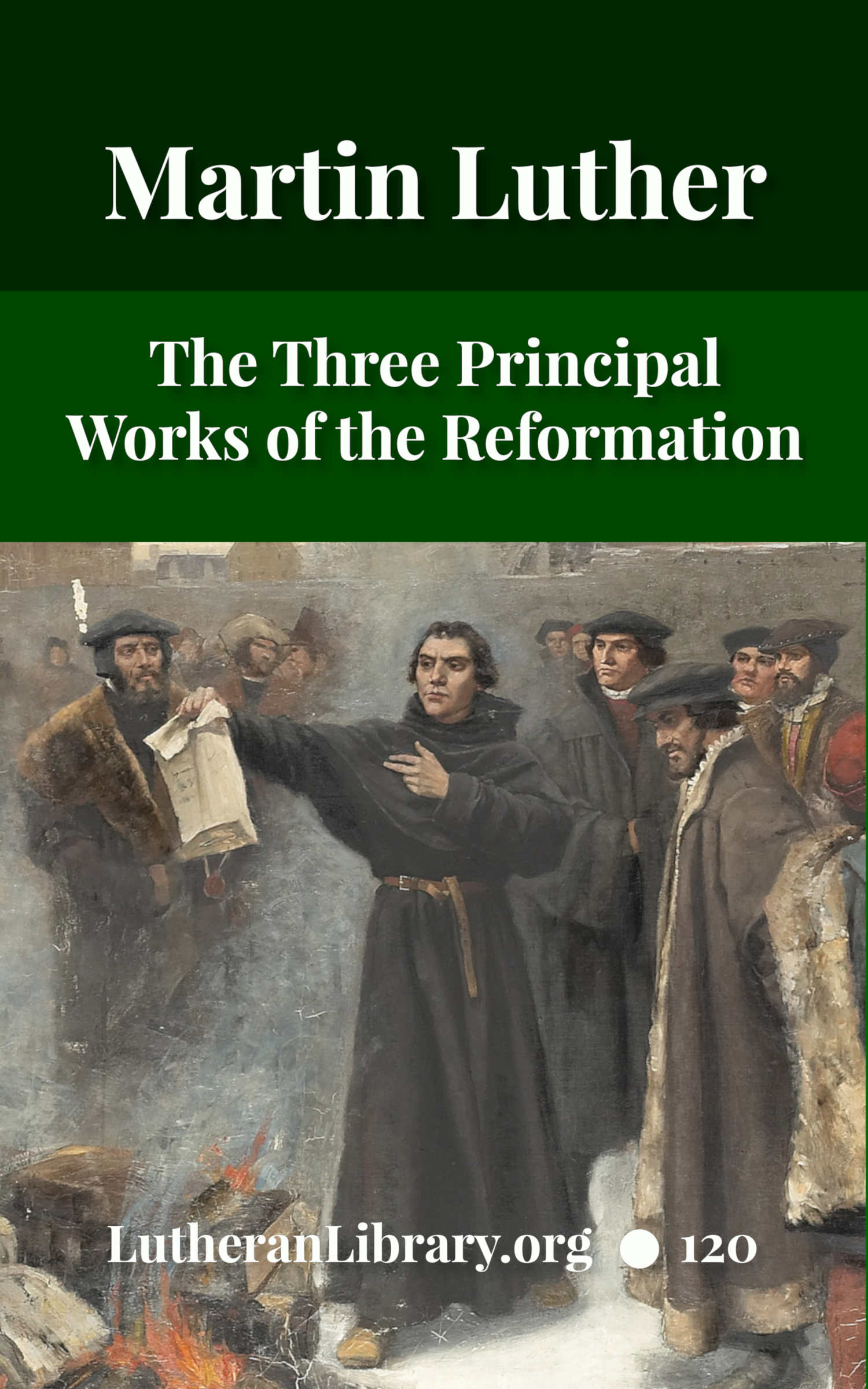 First Principles Of The Reformation &acirc;&euro;&ldquo; The Three Primary Works Of Luther And The 95 Theses ebook cover