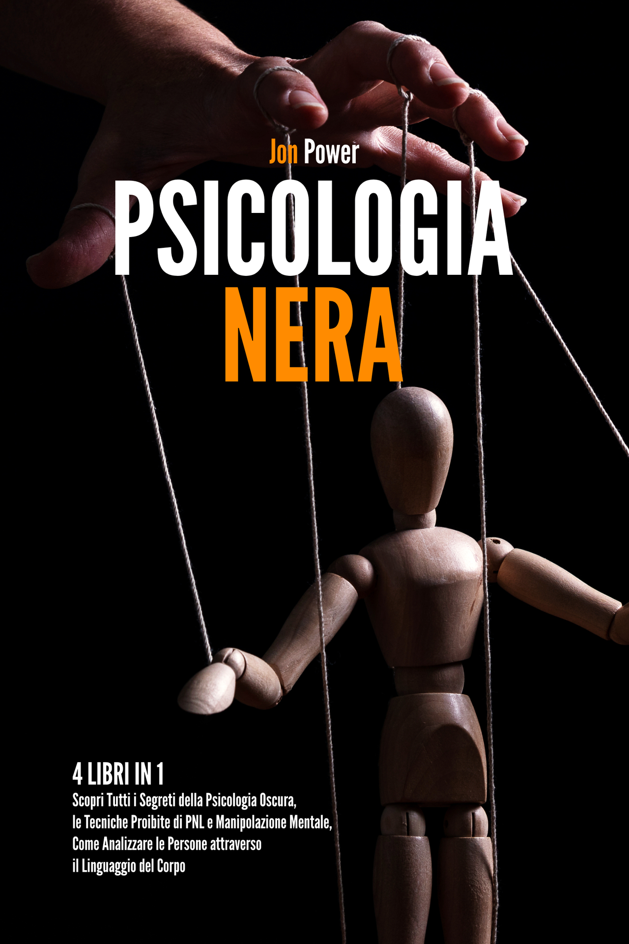Psicologia Nera: 4 libri in 1. Scopri Tutti i Segreti della Psicologia Oscura, le Tecniche Proibite di PNL e Manipolazione Mentale, Come Analizzare le ... il Linguaggio del Corpo (Italian Edition) ebook cover