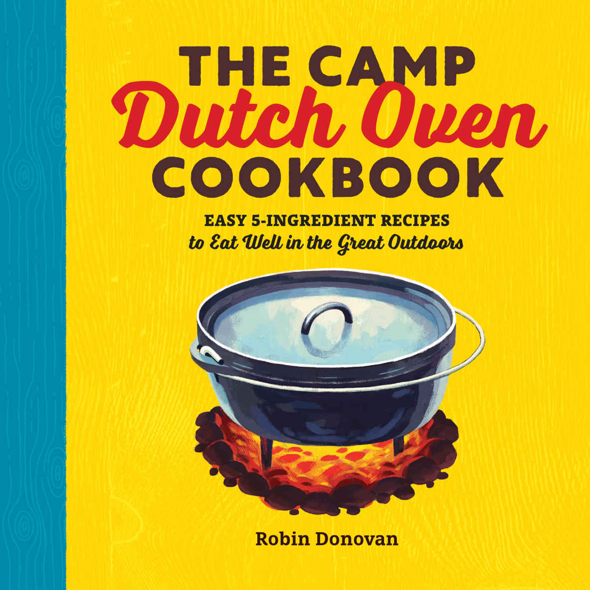 The Camp Dutch Oven Cookbook: Easy 5-Ingredient Recipes to Eat Well in the Great Outdoors ebook cover