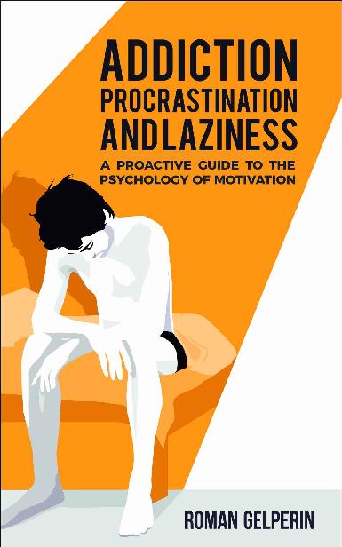Addiction, Procrastination, and Laziness: A Proactive Guide to the Psychology of Motivation ebook cover