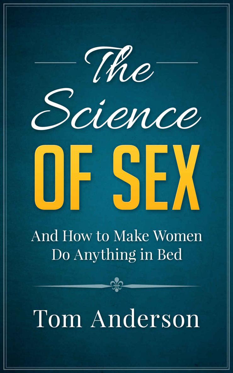 The Science of Sex and How to Make Women Do Anything in Bed: Step-by-Step Sex Guide for Men ebook cover