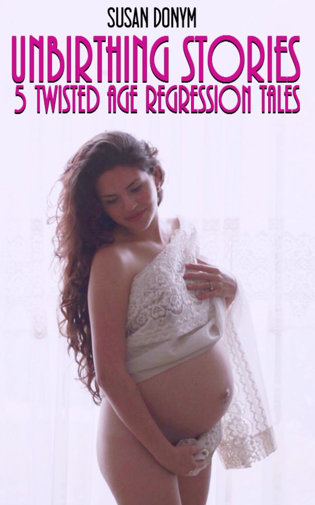 Unbirthing Stories: 5 Twisted Tales of Age Regression ebook cover
