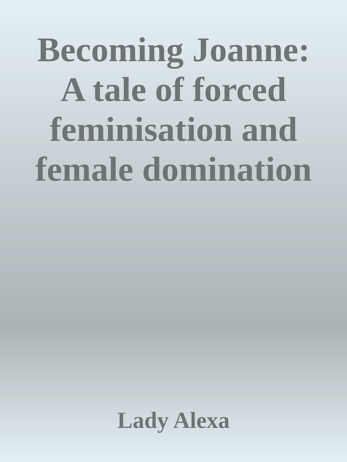 Becoming Joanne: A tale of forced feminisation and female domination ebook cover