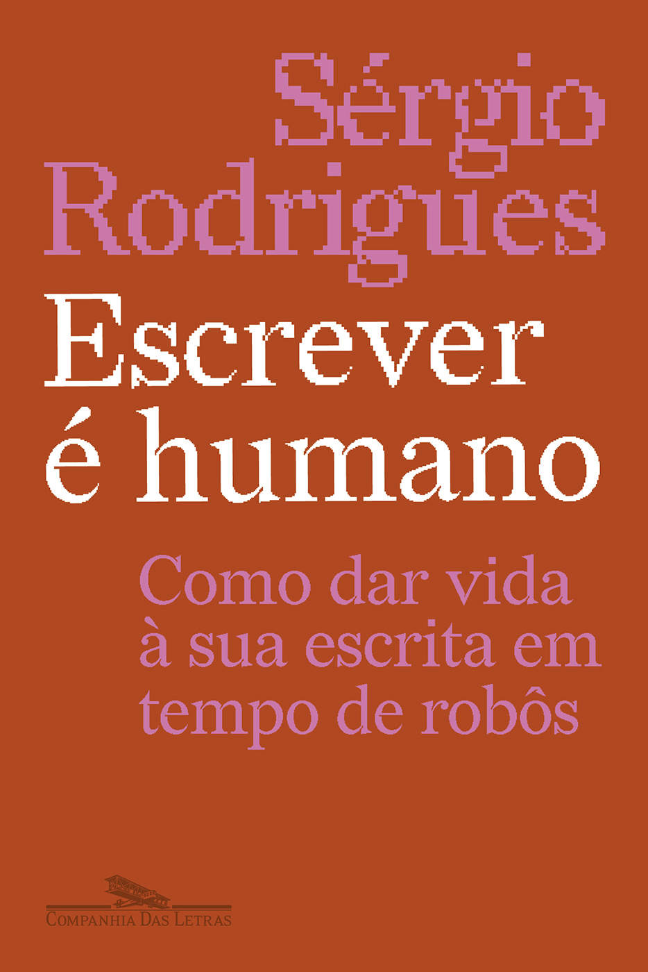 Escrever &eacute; humano : Como dar vida &agrave; sua escrita em tempo de rob&ocirc;s ebook cover