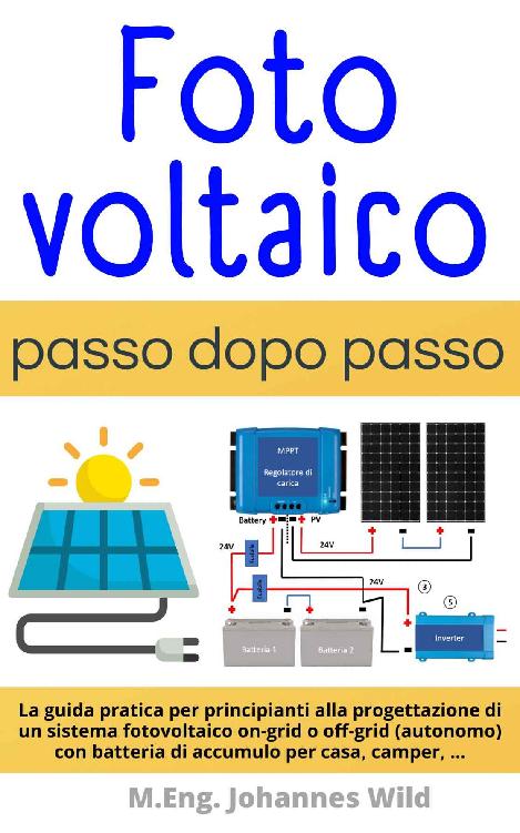 Fotovoltaico | passo dopo passo: La guida pratica per principianti alla progettazione di un sistema fotovoltaico on-grid o off-grid (autonomo) con batteria ... per casa, camper, ... (Italian Edition) ebook cover