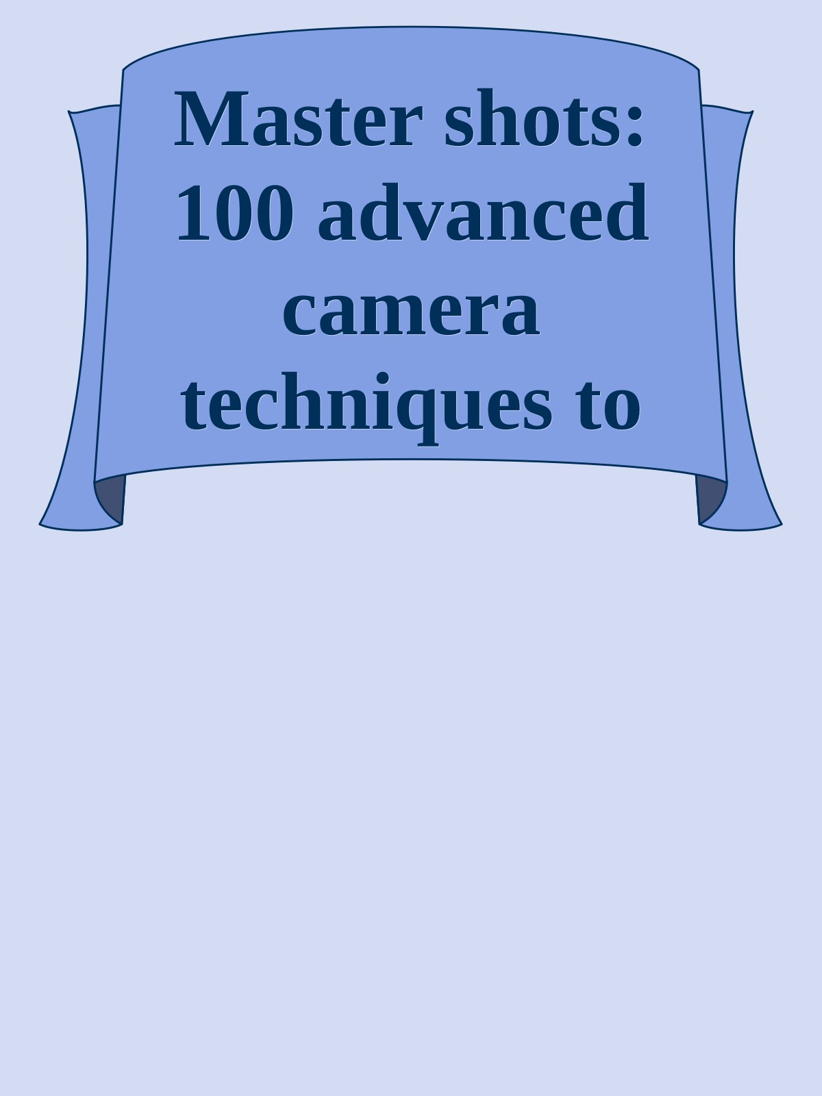 Master shots: 100 advanced camera techniques to get an expensive look on your low-budget movie   \( PDFDrive.com \).epub ebook cover