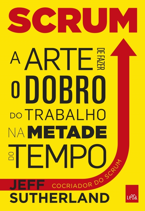 Scrum - a arte de faze o dobro de trabalho na metade do tempo ebook cover