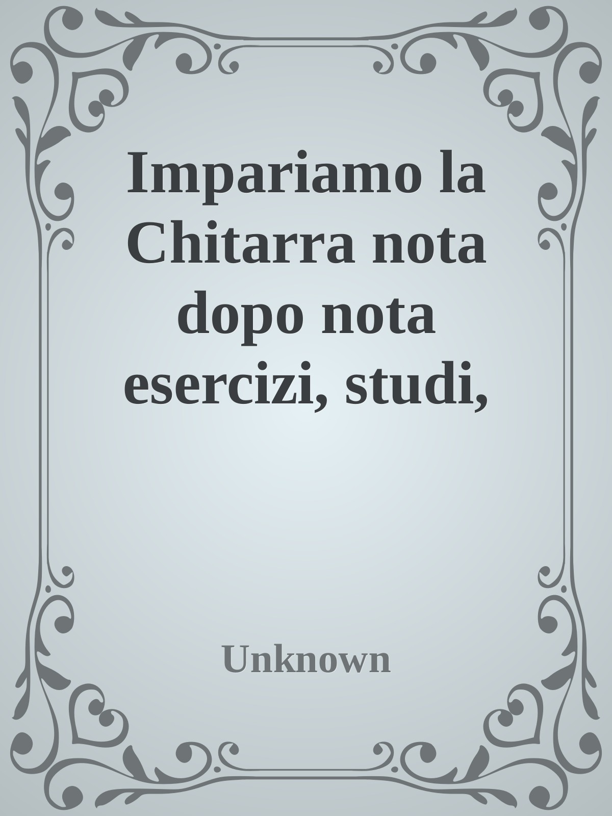 Impariamo la Chitarra nota dopo nota esercizi, studi, arpeggi e scale, in prima posizione (Italian Edition) nodrm ebook cover