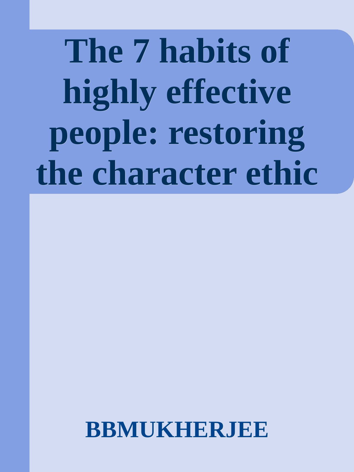 The 7 habits of highly effective people: restoring the character ethic ebook cover