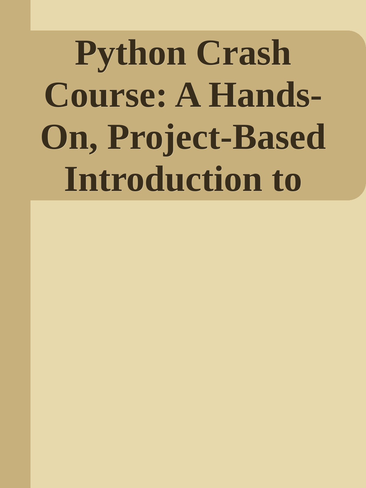 Python Crash Course: A Hands-On, Project-Based Introduction to Programming \( PDFDrive.com \).epub ebook cover
