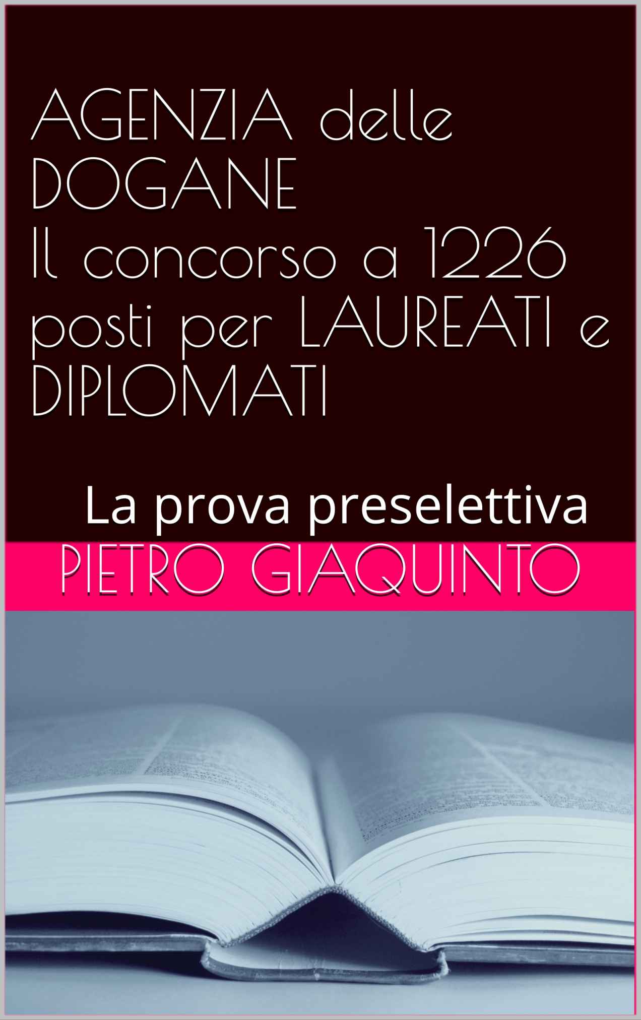 AGENZIA delle DOGANE Il concorso a 1226 posti per LAUREATI e DIPLOMATI: La prova preselettiva (Italian Edition) ebook cover