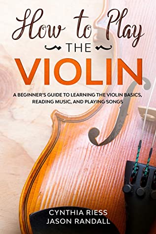 How to Play the Violin: A Beginner's Guide to Learning the Violin Basics, Reading Music, and Playing Songs ebook cover