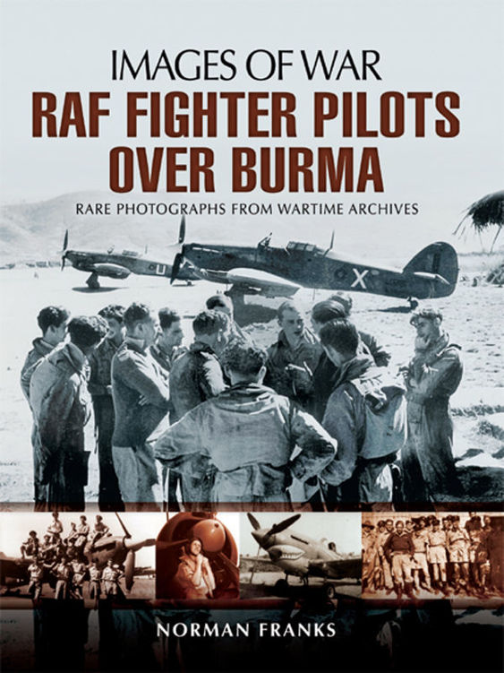 RAF Fighter Pilots Over Burma: Rare Photographs from Wartime Archives (Images of War) ebook cover