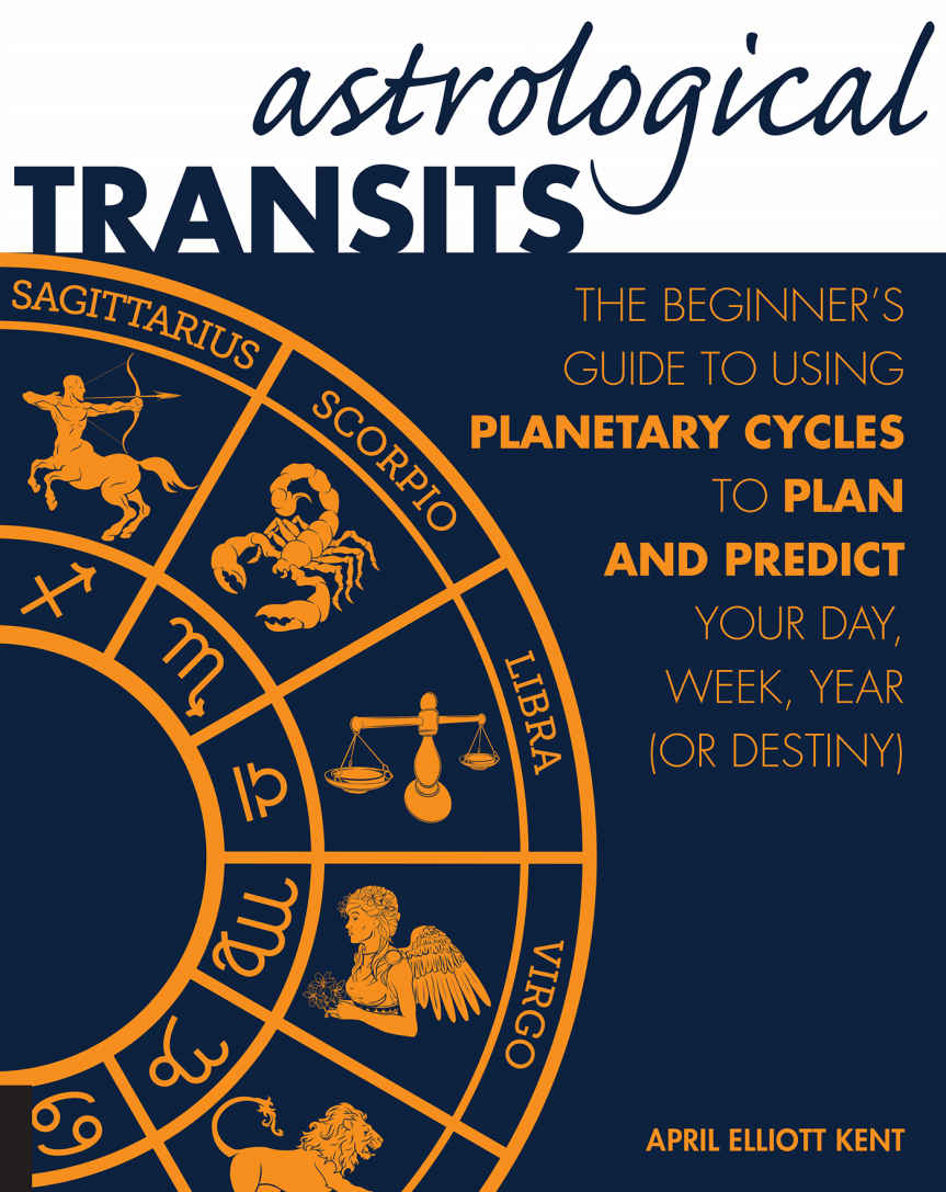 Astrological Transits: The Beginner's Guide to Using Planetary Cycles to Plan and Predict Your Day, Week, Year (or Destiny) ebook cover