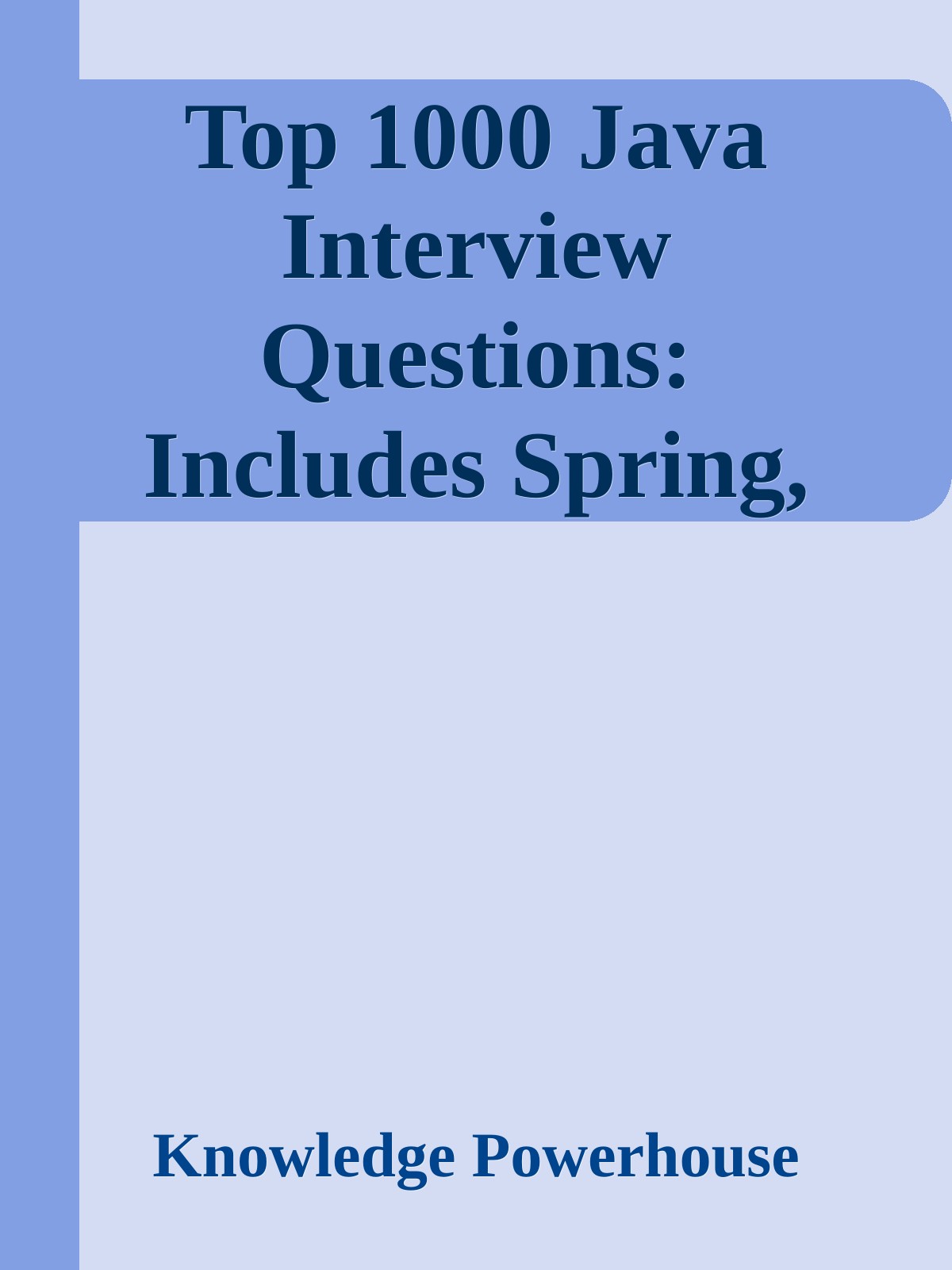 Top 1000 Java Interview Questions: Includes Spring, Hibernate, Microservices, GIT, Maven, JSP, AWS, Cloud Computing ebook cover
