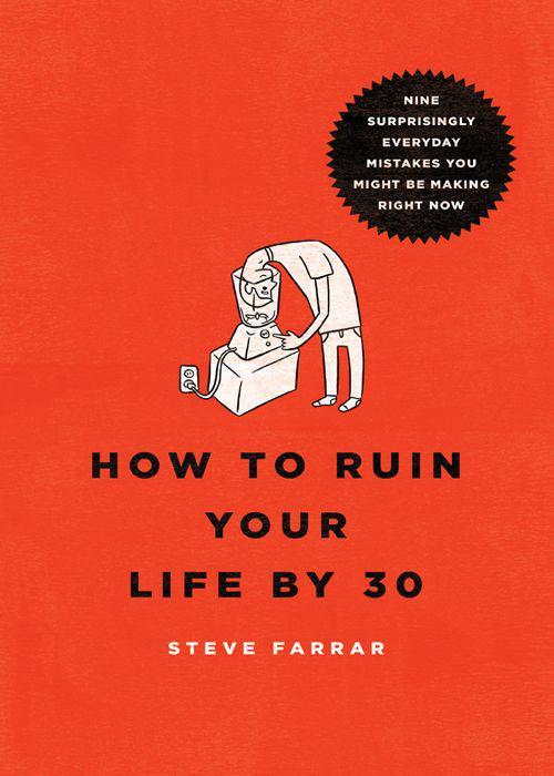 How to Ruin Your Life by 30: Nine Surprisingly Everyday Mistakes You Might Be Making Right Now ebook cover