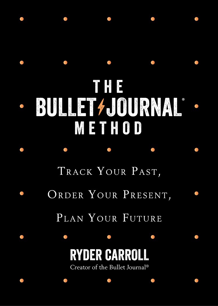 The Bullet Journal Method: Track Your Past, Order Your Present, Plan Your Future ebook cover