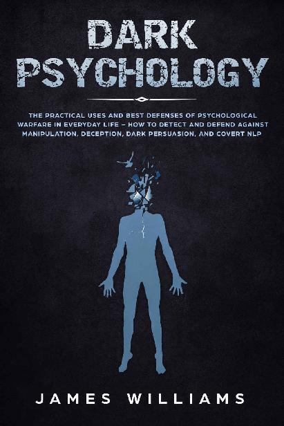 Dark Psychology: The Practical Uses and Best Defenses of Psychological Warfare in Everyday Life - How to Detect and Defend Against Manipulation, Deception, Dark Persuasion, and Covert NLP ebook cover