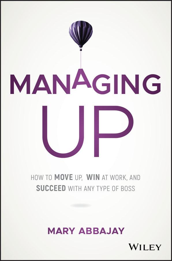 How to Move up, Win at Work, and Succeed with any Type of Boss ebook cover