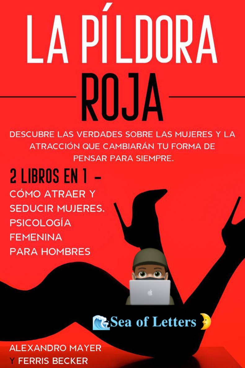 La P&Atilde;&shy;ldora Roja: Descubre las Verdades sobre las Mujeres y la Atracci&Atilde;&sup3;n que Cambiar&Atilde;&iexcl;n tu Forma de Pensar para Siempre. 2 Libros en 1 - C&Atilde;&sup3;mo Atraer y Seducir Mujeres, Psicolog&Atilde;&shy;a Femenina para Hombres ebook cover