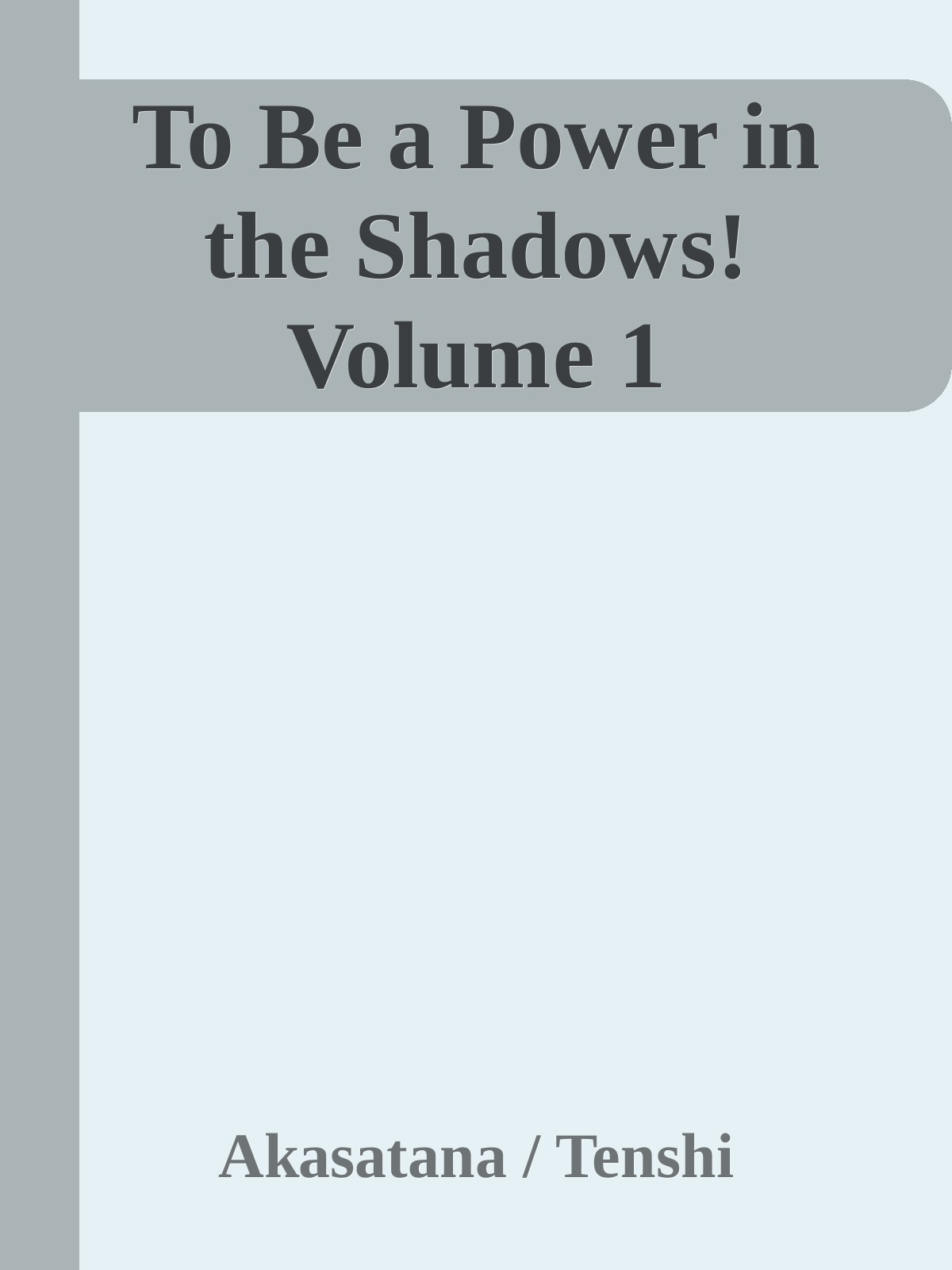 To Be a Power in the Shadows! Volume 1 ebook cover