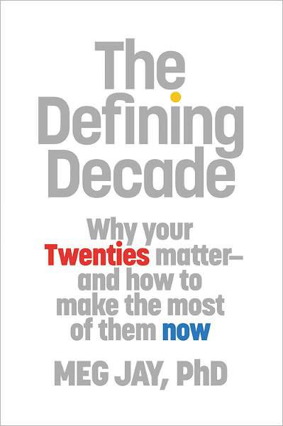 The Defining Decade: Why Your Twenties Matter--And How to Make the Most of Them Now ebook cover