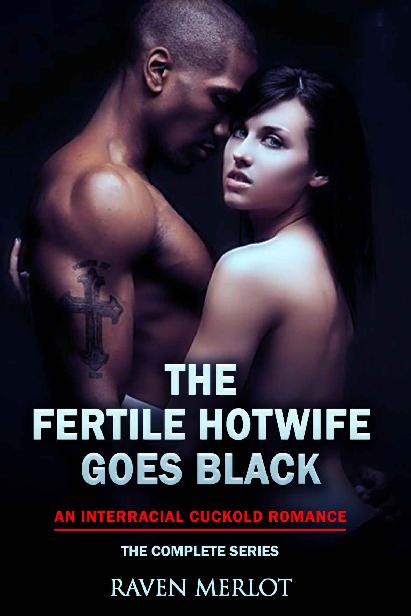 The Fertile Hotwife Goes Black: An Interracial Cuckold Romance: Will she ever go back? (Raven Merlot's Interracial Cuckold Erotic Romance Book 5) ebook cover