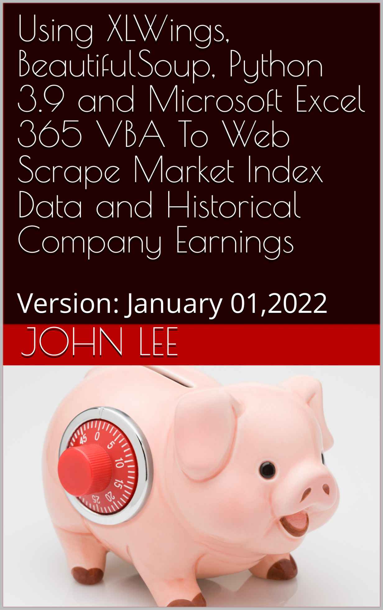 Using  XLWings, BeautifulSoup, Python 3.9 and Microsoft Excel 365 VBA To Web Scrape Market Index Data and Historical Company Earnings ebook cover