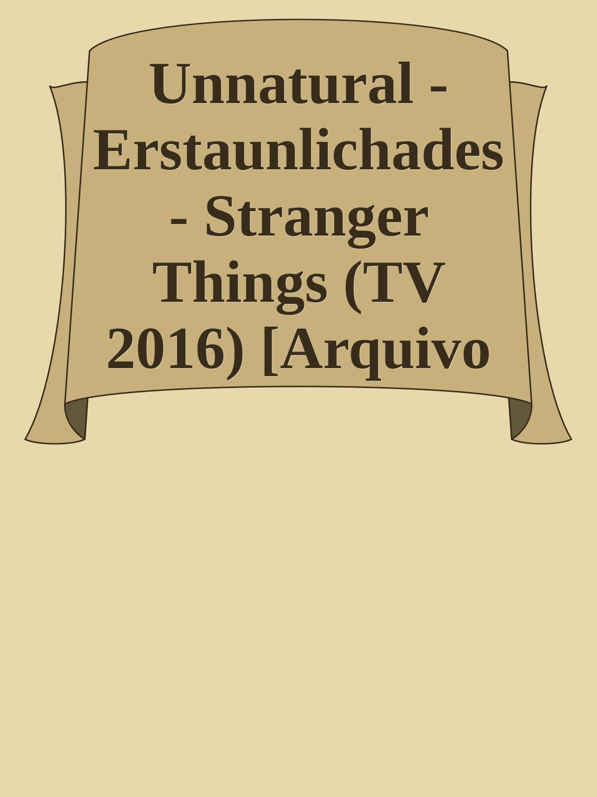 Unnatural - Erstaunlichades - Stranger Things (TV 2016) [Arquivo nosso] ebook cover