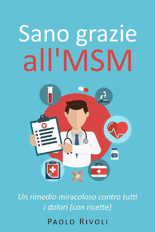 Sano grazie all'MSM: Un rimedio miracoloso contro tutti i dolori (con ricette) (Italian Edition) ebook cover
