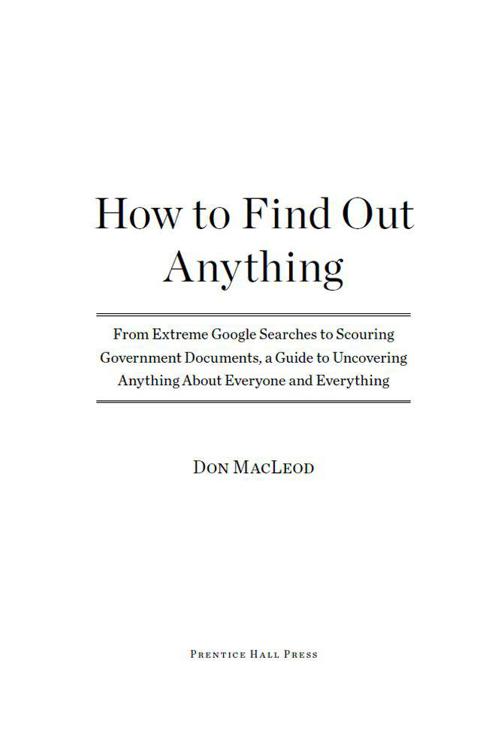 How to Find Out Anything: From Extreme Google Searches to Scouring Government Documents, a Guide to Uncovering Anything About Everyone and Everything ebook cover