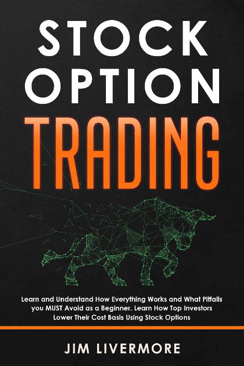 Stocks Option Trading: Learn and Understand How Everything Works and What Pitfalls you MUST Avoid as a Beginner. Learn How Top Investors Lower Their Cost Basis Using Stock Options ebook cover