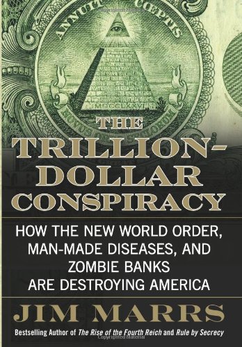 The Trillion-Dollar Conspiracy: How the New World Order, Man-Made Diseases, and Zombie Banks Are Destroying America ebook cover
