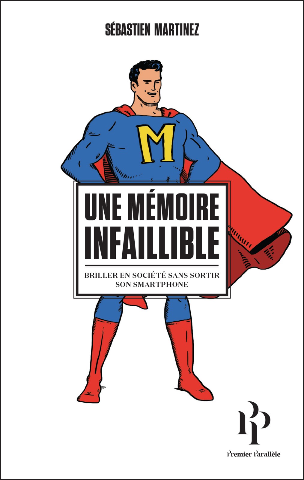 Une m&Atilde;&copy;moire infaillible. Briller en soci&Atilde;&copy;t&Atilde;&copy; sans sortir son smartphone. ebook cover