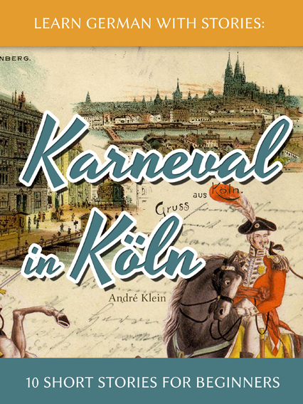 Learn German with Stories: Karneval in K&Atilde;&para;ln &acirc;&euro;&ldquo; 10 Short Stories for Beginners ebook cover