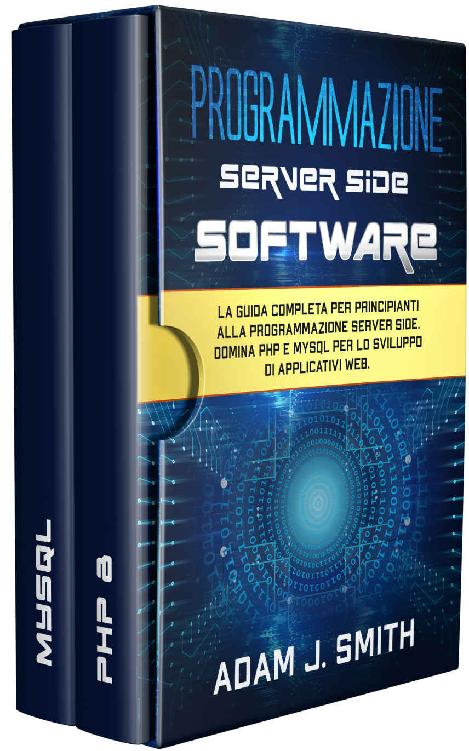 PROGRAMMAZIONE SERVER SIDE SOFTWARE : La guida completa per principianti alla programmazione server side. Domina PHP e MYSQL per lo sviluppo di applicativi web. (Italian Edition) ebook cover