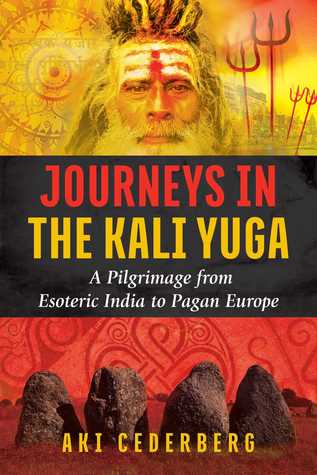 Journeys in the Kali Yuga: A Pilgrimage From Esoteric India to Pagan Europe ebook cover