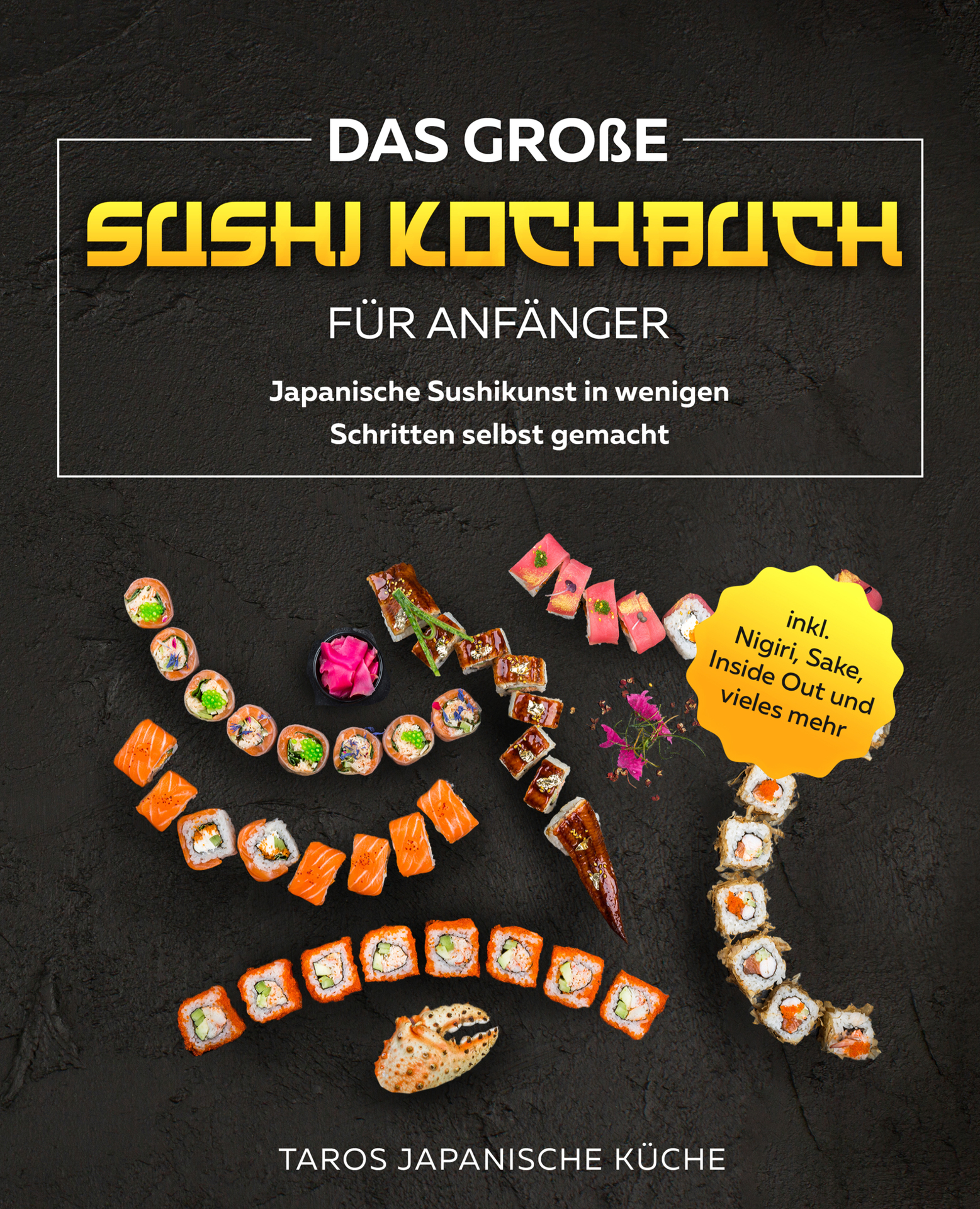 Das gro&Atilde;&Yuml;e Sushi Kochbuch f&Atilde;&frac14;r Anf&Atilde;&curren;nger: Japanische Sushikunst in wenigen Schritten selbst gemacht inkl. Nigiri, Sake, Inside Out und vieles mehr (German Edition) ebook cover