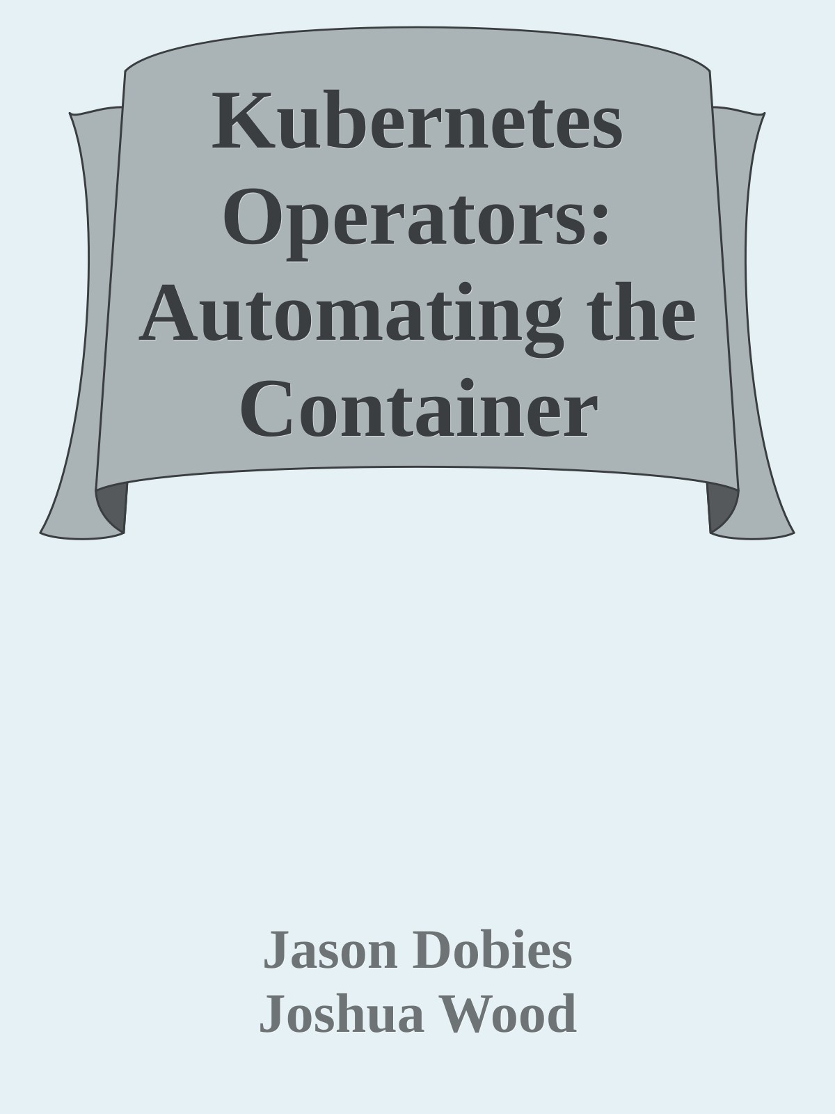Kubernetes Operators: Automating the Container Orchestration Platform ebook cover