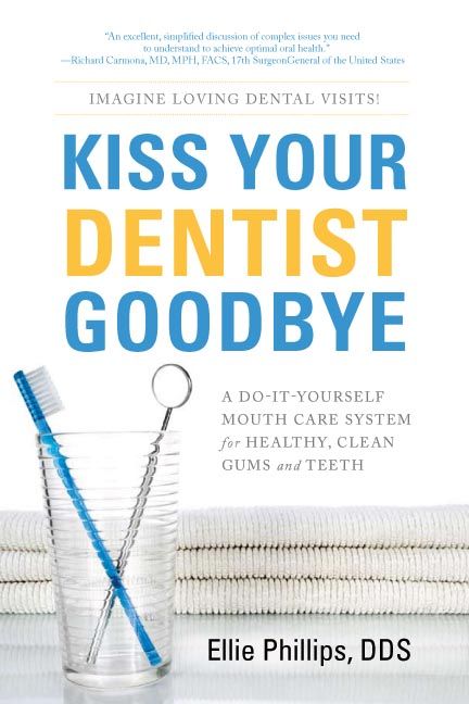 Kiss Your Dentist Goodbye: A Do-It-Yourself Mouth Care System for Healthy, Clean Gums and Teeth ebook cover