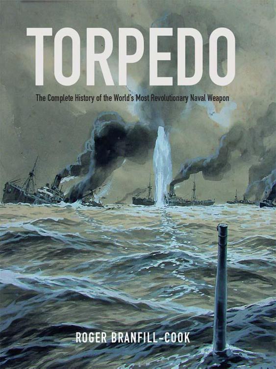 Torpedo: The Complete History of the World's Most Revolutionary Naval Weapon ebook cover