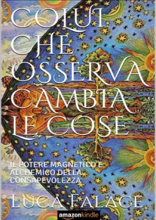 COLUI CHE OSSERVA CAMBIA LE COSE: IL POTERE MAGNETICO E ALCHEMICO DELLA CONSAPEVOLEZZA (CONOSCENZA E CONSAPEVOLEZZA Vol. 6) (Italian Edition) ebook cover